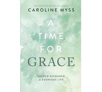 A Time for Grace: Sacred Guidance for Everyday Life