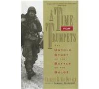 A Time for Trumpets: The Untold Story of the Battle of the Bulge