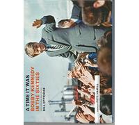 A Time It Was: Bobby Kennedy in the Sixties