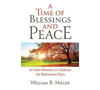 A Time Of Blessings And Peace: 30 Mini-Retreats To Celebrate The Retirement Years