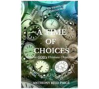 A Time Of Choices: Achieve God's Ultimate Objective Make Good Choices Decision Making Devotional Life Lessons Leadership Personal ... Godliness Goal Setting Religious