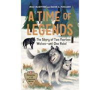 A Time of Legends: The Story of Two Fearless Wolves-and One Rebel