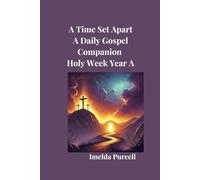 A Time Set Apart: A Daily Gospel Companion Holy Week YeaA