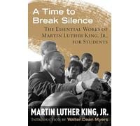 A Time to Break Silence: The Essential Works of Martin Luther King, Jr., for Students