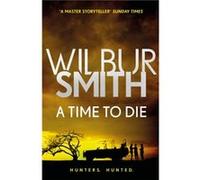 A Time to Die by Wilbur Smith Inconnu (Auteur)
