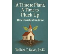 A Time to Plant, A Time to Pluck Up: How Churches Can Grow