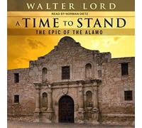 A Time to Stand: The Epic of the Alamo