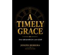A Timely Grace: 48 Weekly Christian Devotional Parables and Bible Study Stories for Women, Men and Small Groups: Faith, Doubt, Forgiveness, Family, Purpose, Restoration and Prayer for a Year