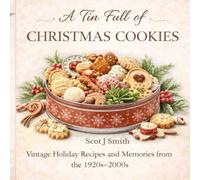A Tin of Christmas Cookies: Vintage Holiday Recipes & Memories from 1920's - 2000's