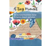 A Tiny Moment An Illustrated Mixed Media Journal: For Collage, Writing, Creative Expression, and Reflection from Pages for You®