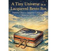 “A Tiny Universe in a Lacquered Bento Box” Fantasy Ukiyo-e Japanese Coloring Book for Adults: An Enchanting Journey of Japanese Art, Fantasy, and Mindful Coloring