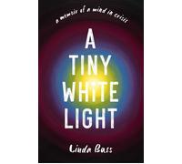 A Tiny White Light A Memoir of a Mind in Crisis - Linda Bass - She Writes Press - ebook (ePub) - Livre