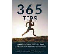 A Tip Every Day: 365 Running Tips to Help You Become Faster, Fitter, and More Successful, Whether You’re a Beginner or an Advanced Runner.