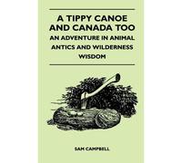 A Tippy Canoe And Canada Too - An Adventure In Animal Antics And Wilderness Wisdom