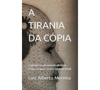 A TIRANIA DA CÓPIA: Inspirado no pensamento de René Girard, Jacques Lacan e Sigmund Freud