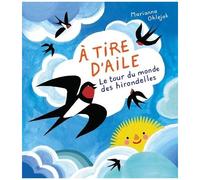 A Tire D'aile - Le Tour Du Monde Des Hirondelles