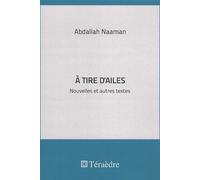A Tire D'ailes - Nouvelles Et Autres Textes