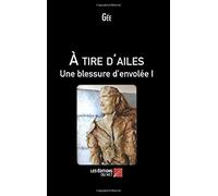 À Tire D'ailes, Une Blessure D'envolée T.1