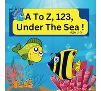 A To Z, 123, Under The Sea ! Counting 1-10 For Toddlers; Learning To Count With Fish And Ocean Theme Illustrations