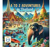 A to Z Adventures in Thailand An ABC Journey