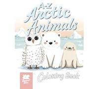 A to Z Arctic Animals Coloring Book for Kids Ages 4-8: Fun & Educational Polar Adventures from Arctic Hare to Walrus