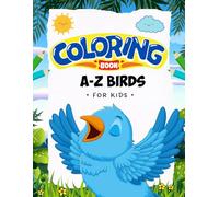 A to Z Bird Coloring Book for Kids Ages 3-6: Fun and Easy ABC Bird Coloring Pages for Toddlers, Preschoolers & Kindergarten | Learn Alphabet with Cute ... the World - Early Learning Activity Book