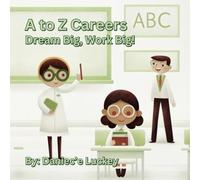 A to Z Careers: Dream Big, Work Big!