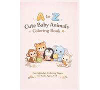A to Z Cute Baby Animals Coloring Book: Fun Alphabet Coloring Pages for Kids Ages 2-8