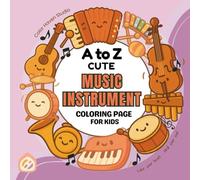 A to Z Cute Musical Instruments Coloring Book for Kids: Music-Themed Alphabet Coloring Fun with Easy-to-Color Designs and Learning Pages for Toddlers, Preschoolers, and Kids Ages 3-10