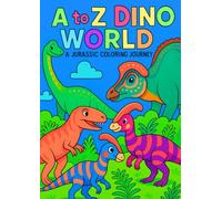 A to Z Dino World: A Jurassic Coloring Journey: Struggling to get your kids excited about learning? Watch them roar with joy as they master dinosaur ... coloring adventure that makes learning stick!