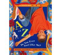 A to Z - Do You Ever Feel Like Me?: A Guessing Alphabet of Feelings, Words, and Other Cool Stuff