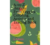 A to Z Healthy Fruits and Veggies Coloring, activity and Tracing Book