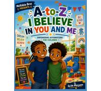 A-to-Z I Believe in You and Me: Empowering Affirmations for Children