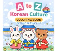 A to Z Korean Culture Coloring Book: A Fun and Educational A-Z Coloring Book Featuring Korean, Traditions, Food, and Cute Animals for Kids Ages 4-8