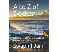 A To Z Of Docker: A Complete Hands-On Guide To Docker Containers
