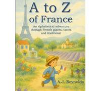 A to Z of France: A colourful journey through French food, culture, and everyday life!