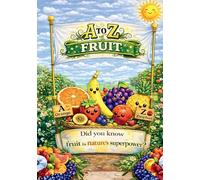 A to Z of Fruit: Discover Yummy Fruits from Around the World