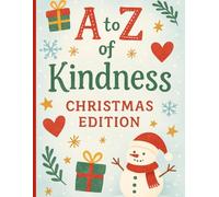 A to Z of Kindness Christmas Edition: Learn the ABCs of Giving, Caring & Joy. A Heartwarming Holiday Alphabet Coloring Book for Kids