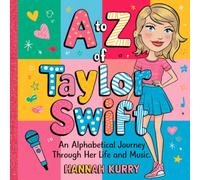 A to Z of Taylor Swift: An Alphabetical Journey Through Her Life and Music'