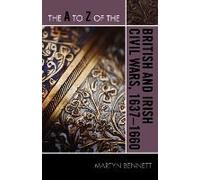 A To Z Of The British And Irish Civil Wars 1637-1660