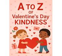 A to Z of Valentine’s Day Kindness: An Alphabet Coloring Book of Kindness, Friendship, and Love for Kids. Fun Valentine Activities for Preschool, Kindergarten & Early Elementary