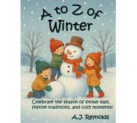 A to Z of Winter: Celebrate the season of snowy days, festive traditions, and cozy moments