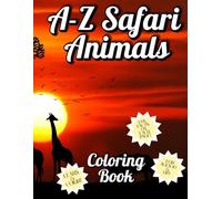 A to Z Safari Animal Facts & Coloring Book: Educational Alphabet Coloring Book for Kids Ages 10+ - Discover and Color Wild Animals from Africa and Beyond