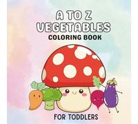 A to Z Vegetables Coloring Book: Learn Vegetables, Alphabet and Vocabulary: Activity Workbook for Kids Ages 2-4 Years