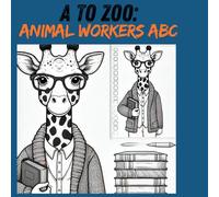 A To Zoo: Animal Workers ABC: Alphabet Animal Occupations: Color & Learn