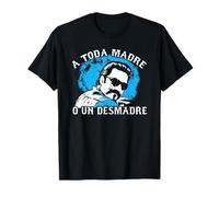 A Toda Madre O Un Desmadre Chicanos Mexican Pride Mexico T-Shirt