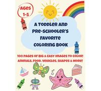 A Toddler and Pre-Schooler's Favorite Coloring Book: 100 Big Pages of Simple, Fun Images and Words Across 10 Favorite Categories!