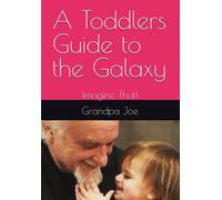 A Toddlers Guide To The Galaxy: Imagine That!