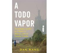 A Todo vapor Tecnologia e poder na China e a disputa com os Estados Unidos - Dan Wang - Intrínseca - ebook (ePub) - Livre