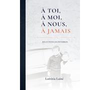 À toi. À moi. À nous. À jamais.: Récit pour les invisibles